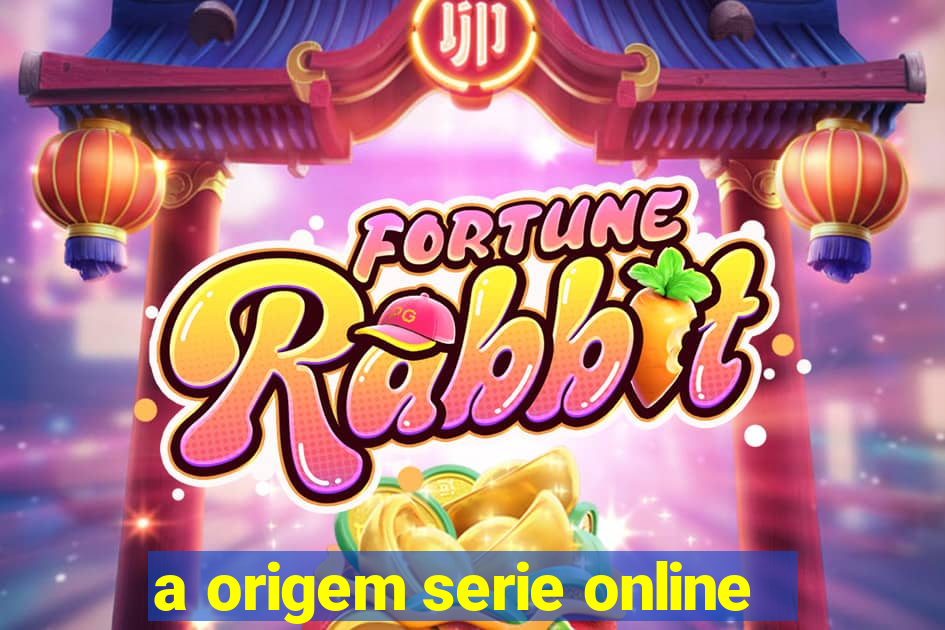 a origem serie online